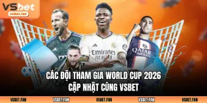 các đội tham gia word cup 2026 vsbet