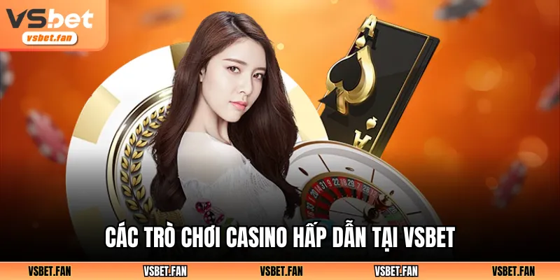 Các trò chơi casino hấp dẫn tại VSBET