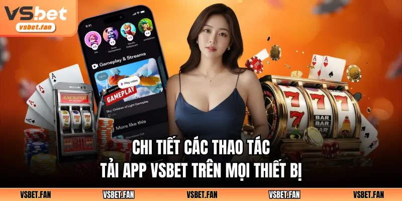 Chi tiết các thao tác tải app VSBET trên mọi thiết bị