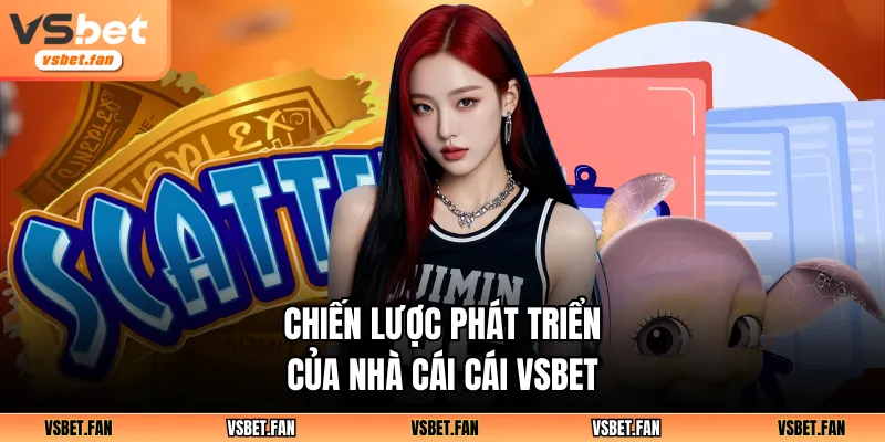 Chiến lược phát triển của nhà cái cái VSBET