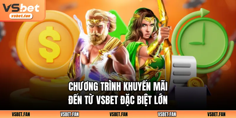Chương trình khuyến mãi đến từ VSBET đặc biệt lớn