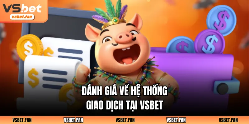 Đánh giá về hệ thống giao dịch tại VSBET