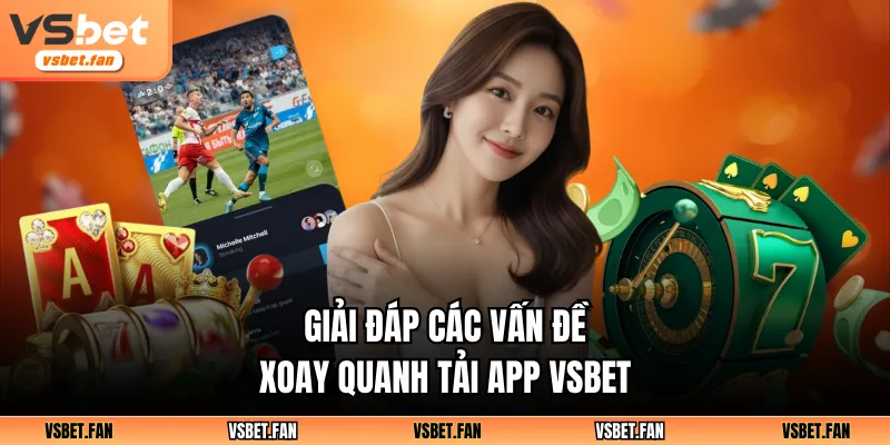 Giải đáp các vấn đề xoay quanh tải app VSBET