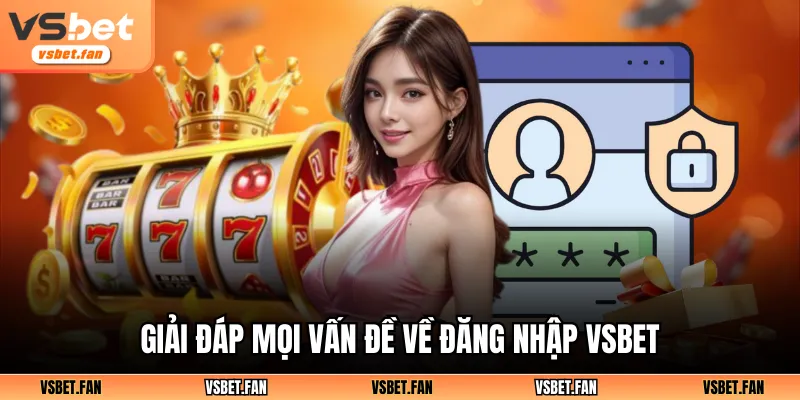 Giải đáp mọi vấn đề về đăng nhập VSBET