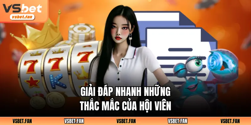 Giải đáp nhanh những thắc mắc của hội viên