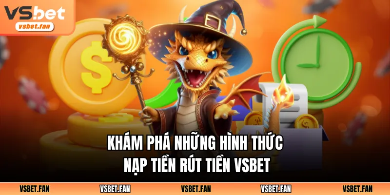 Khám phá những hình thức nạp tiền rút tiền VSBET