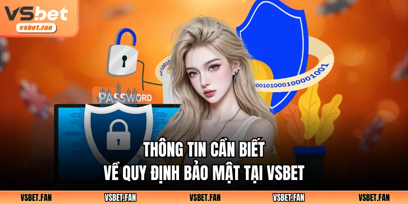 Thông tin cần biết về quy định bảo mật tại VSBET