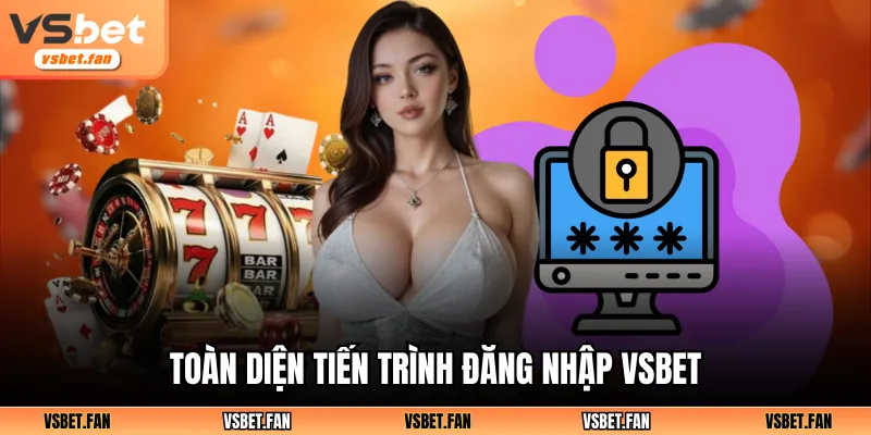 Toàn diện tiến trình đăng nhập VSBET