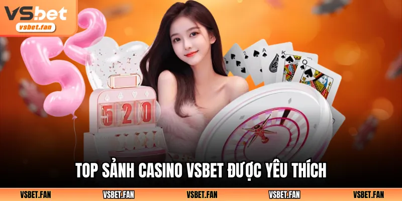 Top sảnh casino VSBET được yêu thích